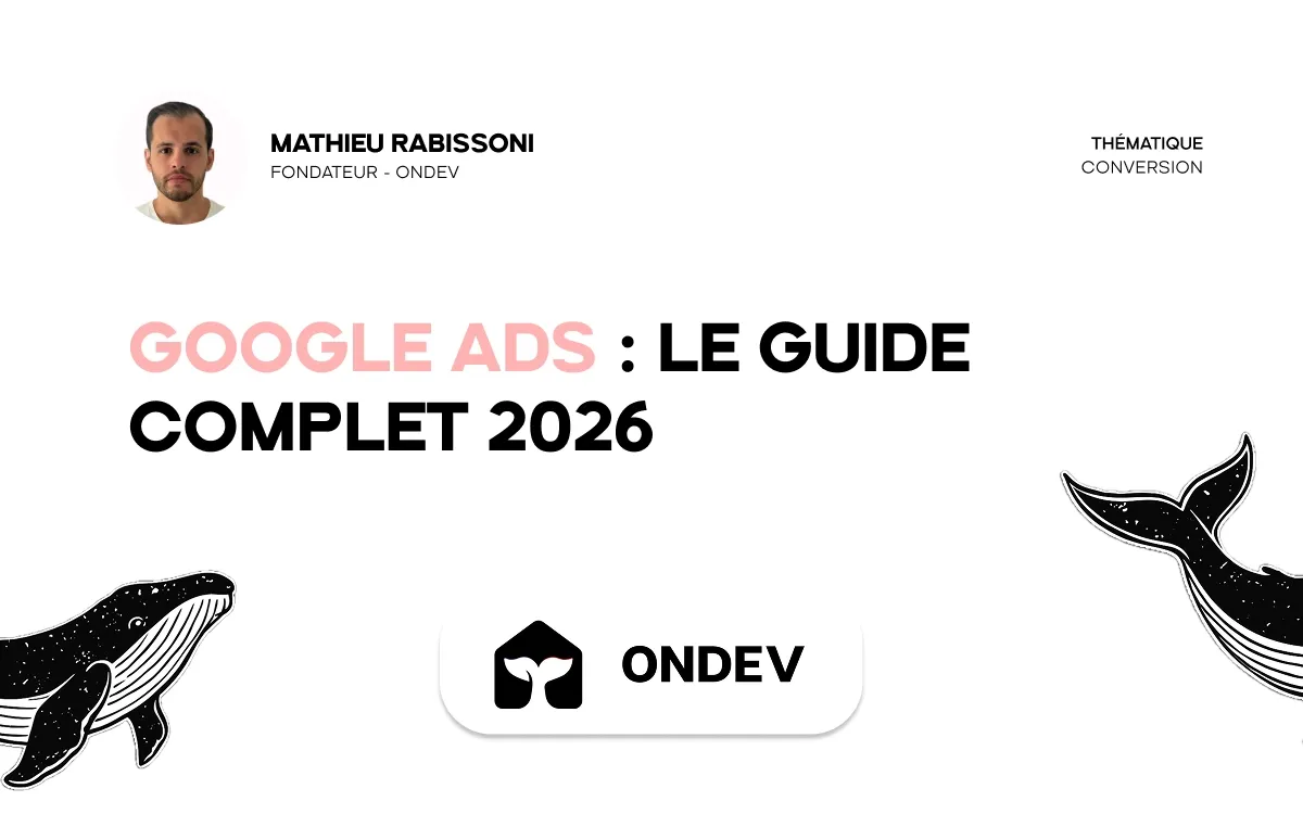 Google Ads : le guide complet 2026